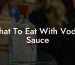 What To Eat With Vodka Sauce