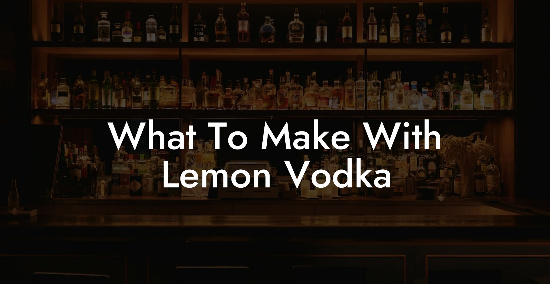 What To Make With Lemon Vodka