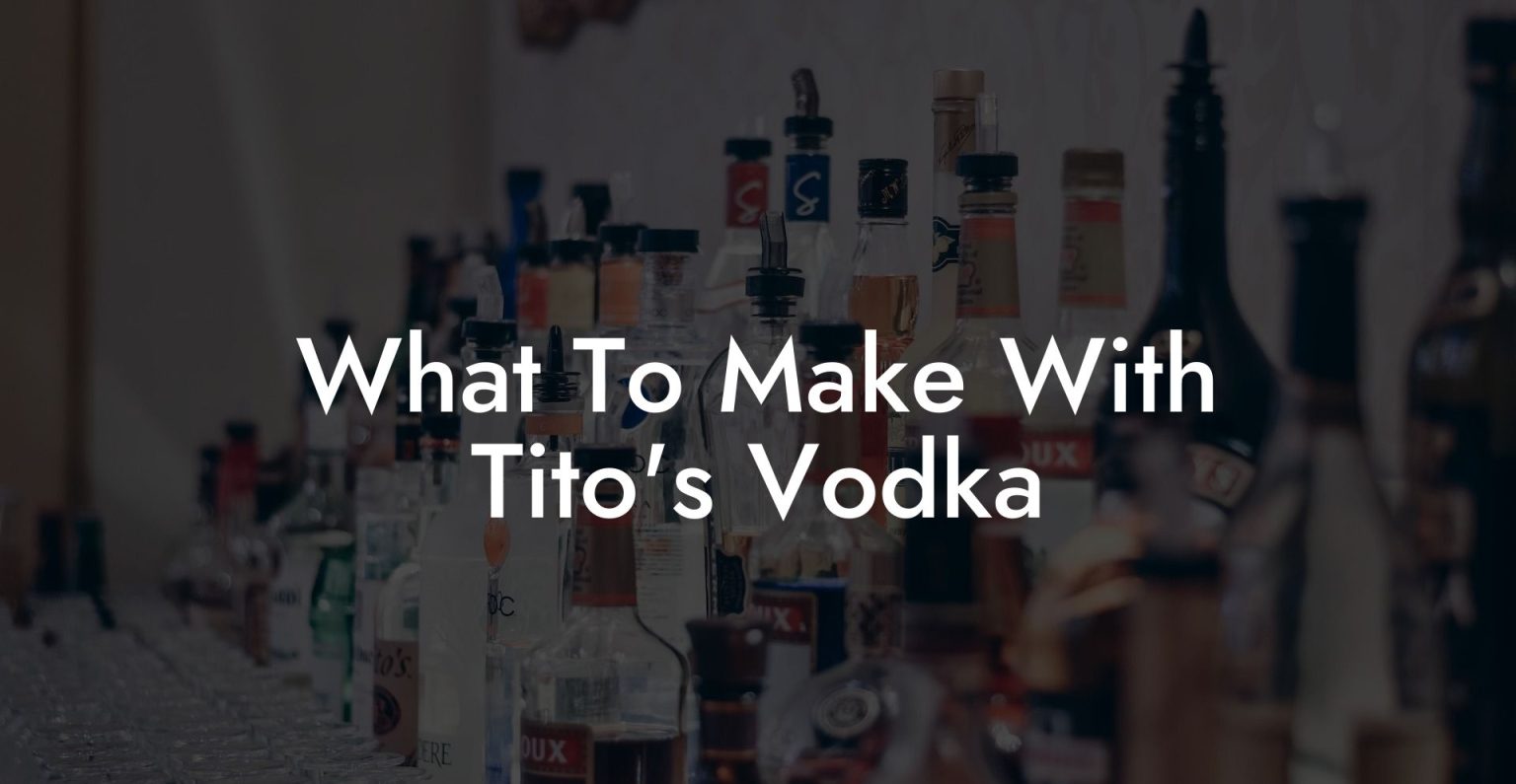 What To Make With Tito's Vodka Vodka Doctors
