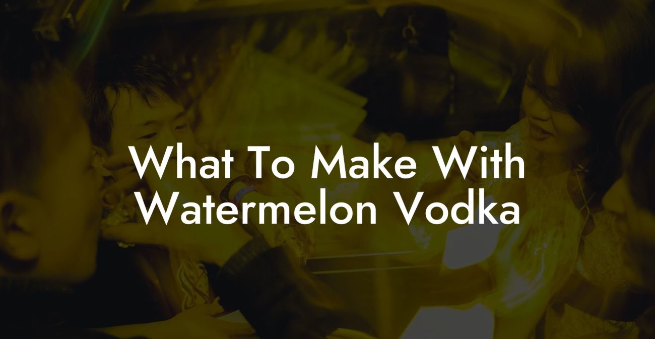 What To Make With Watermelon Vodka