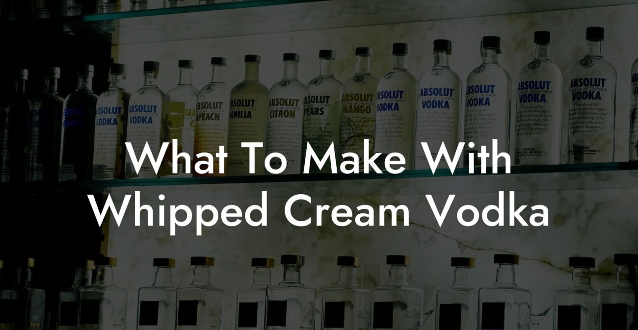 What To Make With Whipped Cream Vodka