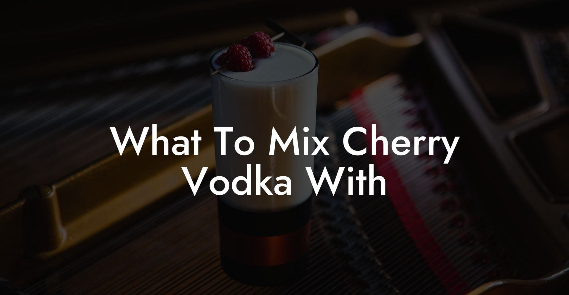 What To Mix Cherry Vodka With