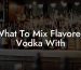 What To Mix Flavored Vodka With