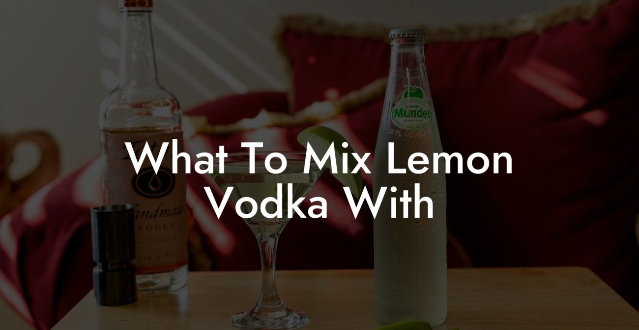 What To Mix Lemon Vodka With