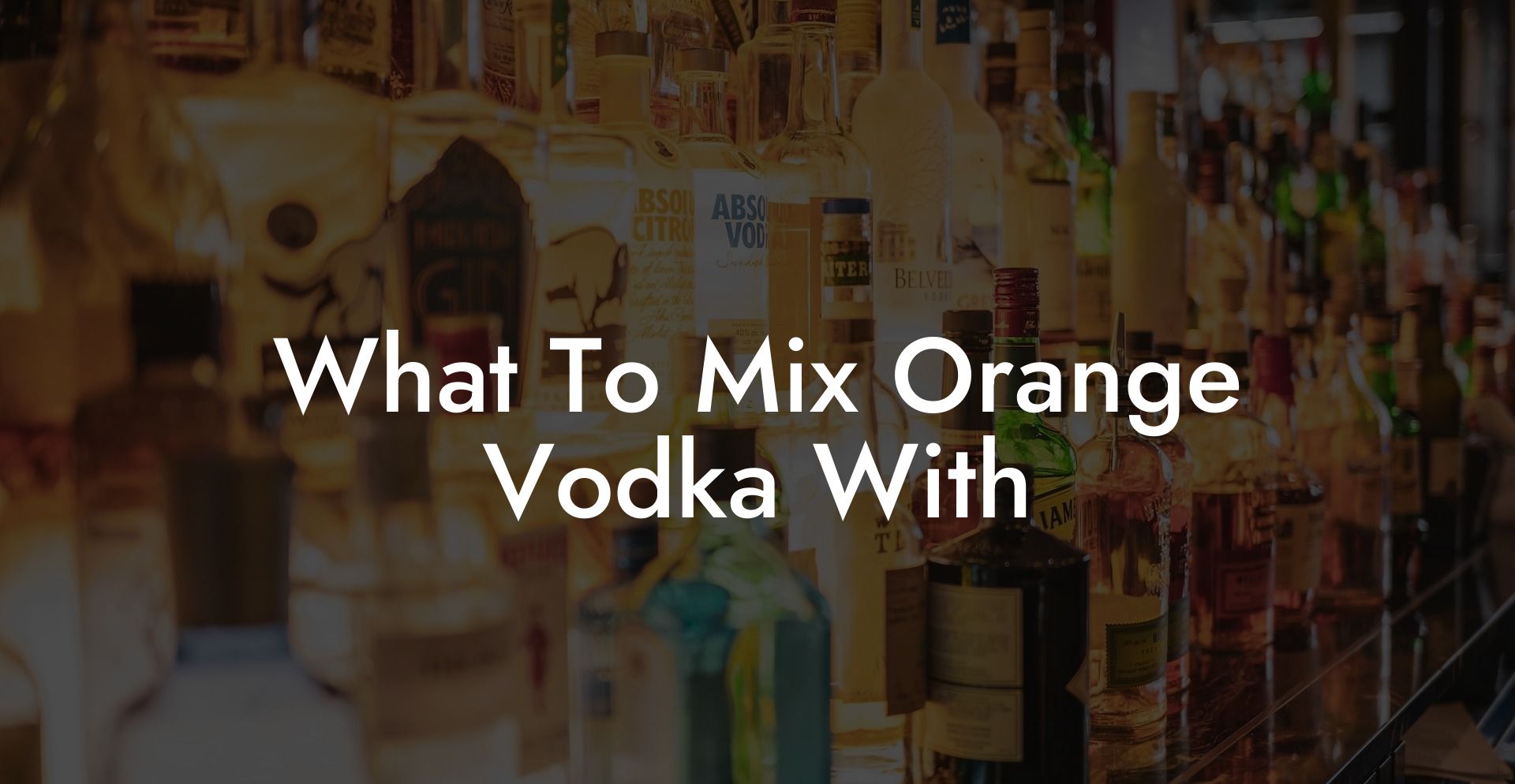 What To Mix Orange Vodka With