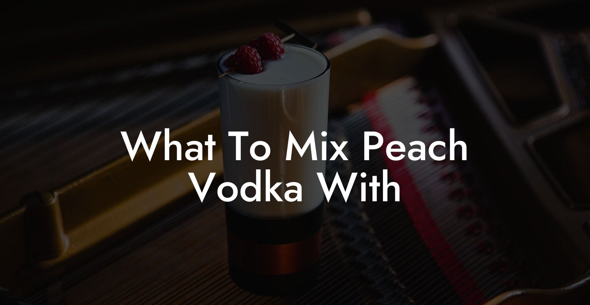 What To Mix Peach Vodka With