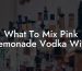 What To Mix Pink Lemonade Vodka With