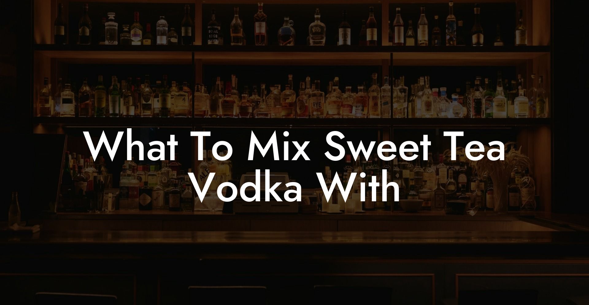 What To Mix Sweet Tea Vodka With