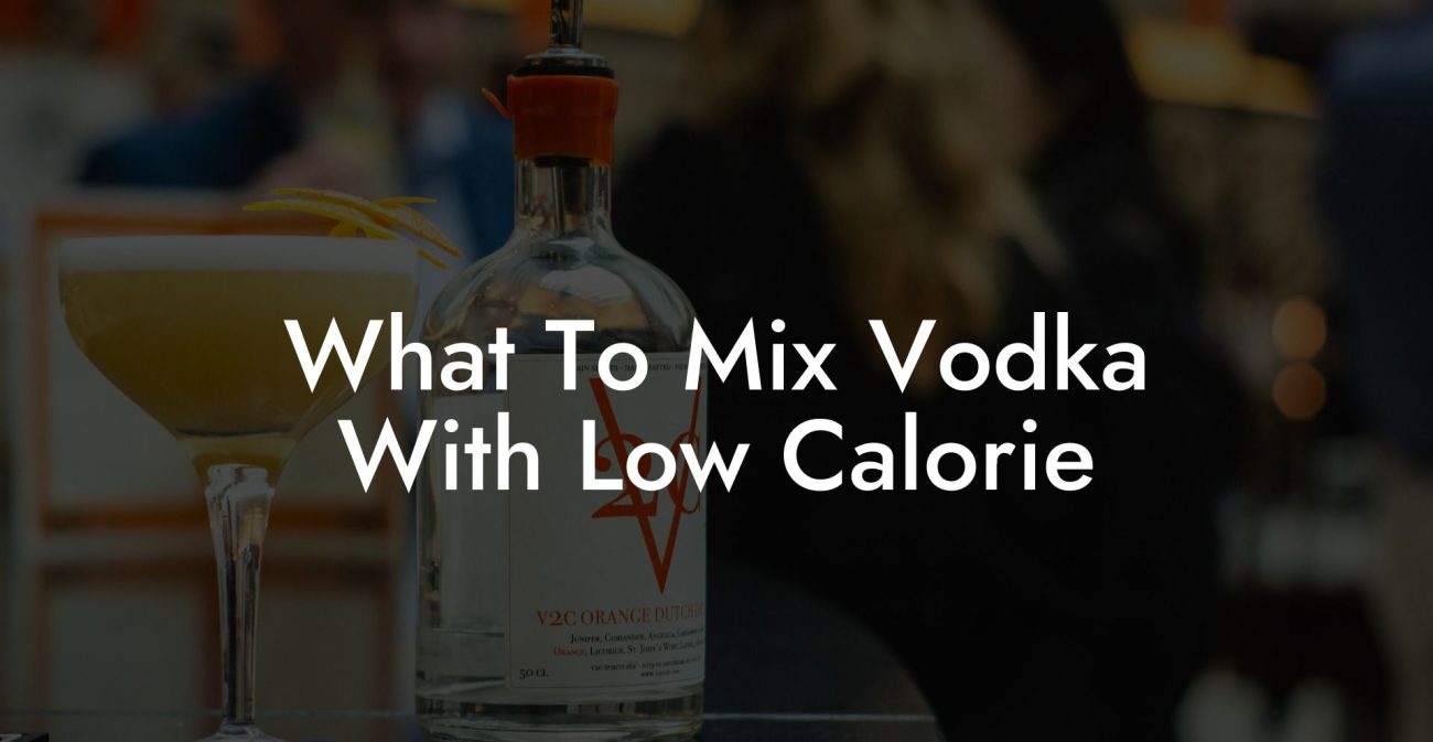 What To Mix Vodka With Low Calorie