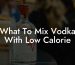 What To Mix Vodka With Low Calorie