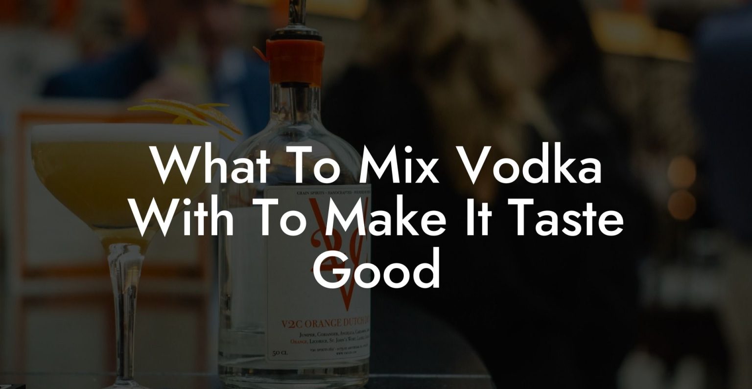 What To Mix Vodka With To Make It Taste Good Vodka Doctors