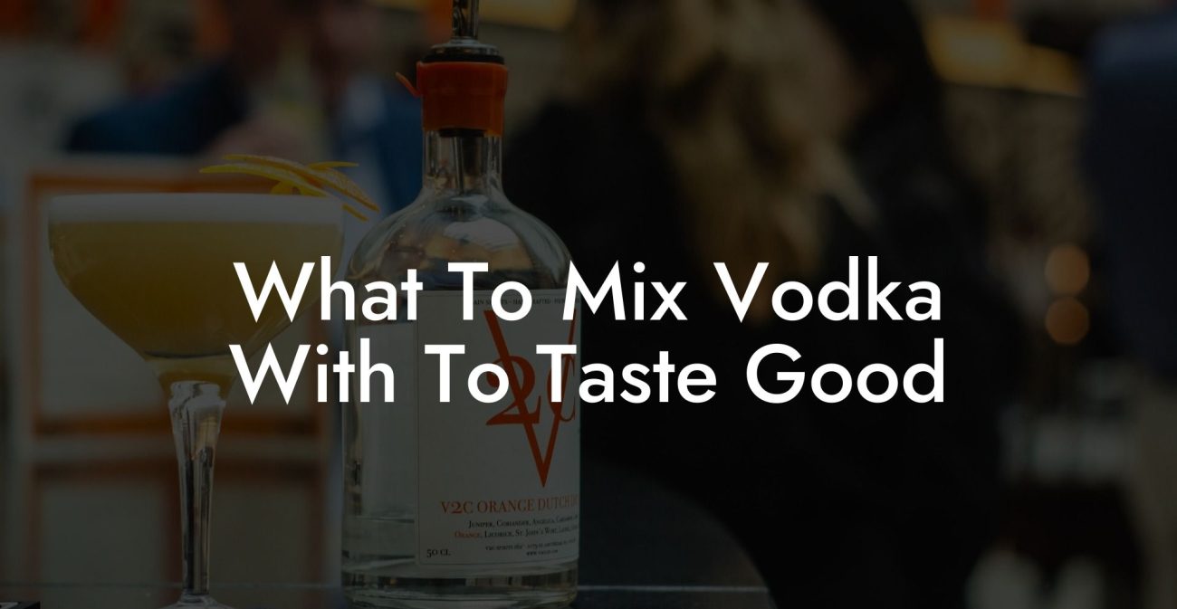 What To Mix Vodka With To Taste Good