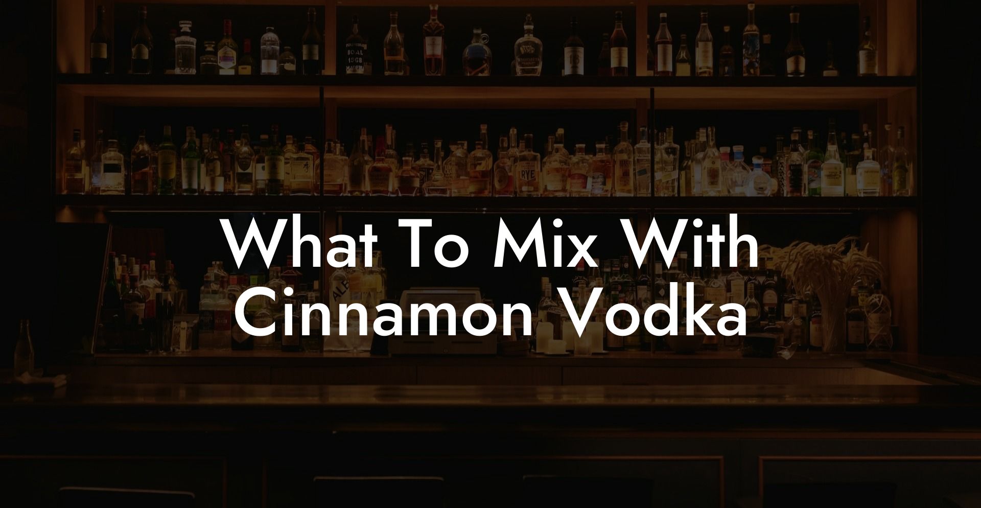 What To Mix With Cinnamon Vodka