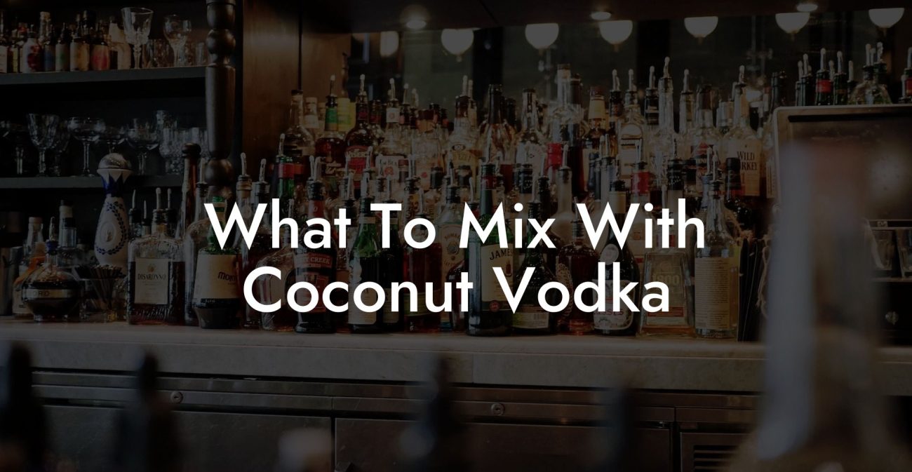 What To Mix With Coconut Vodka