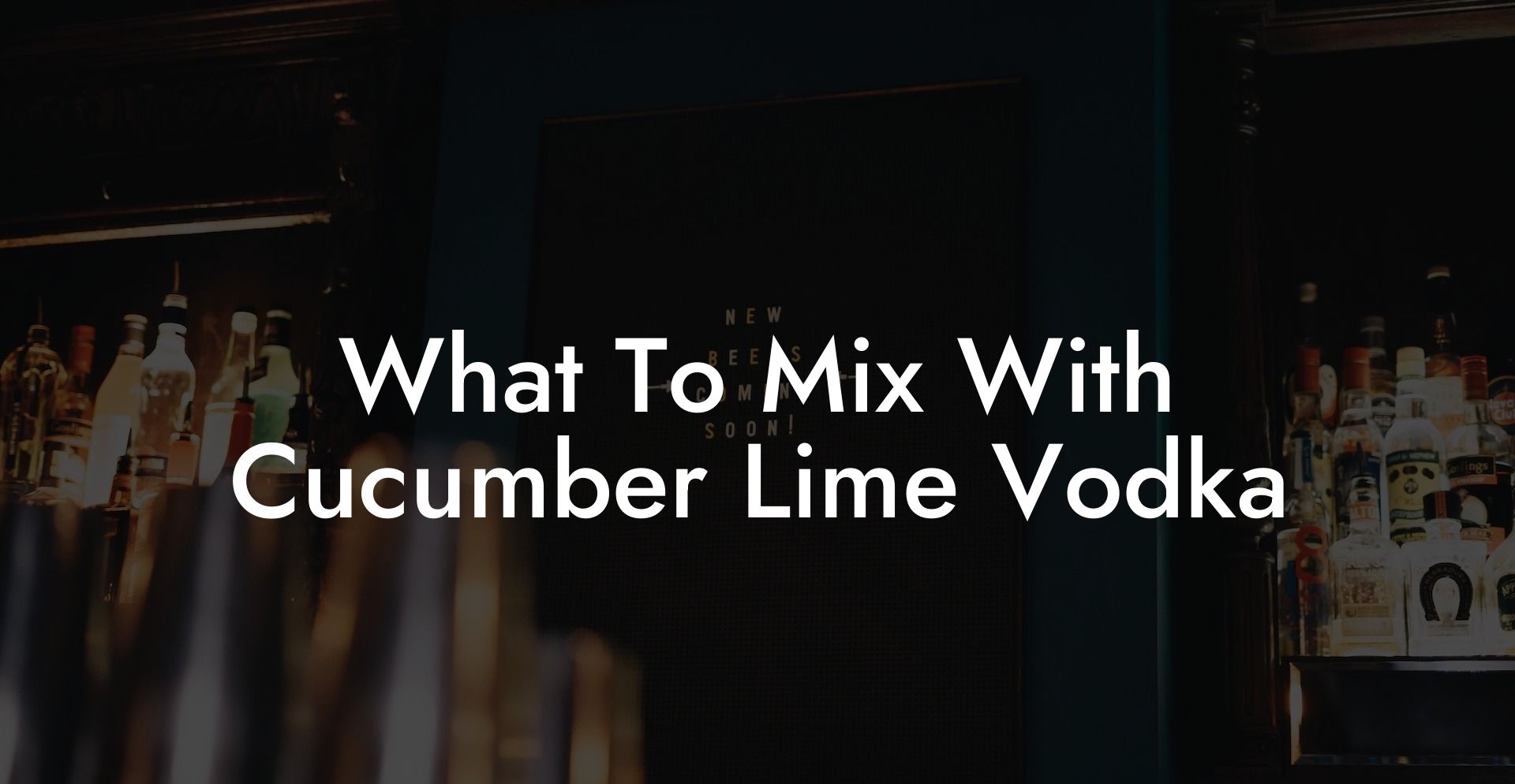 What To Mix With Cucumber Lime Vodka