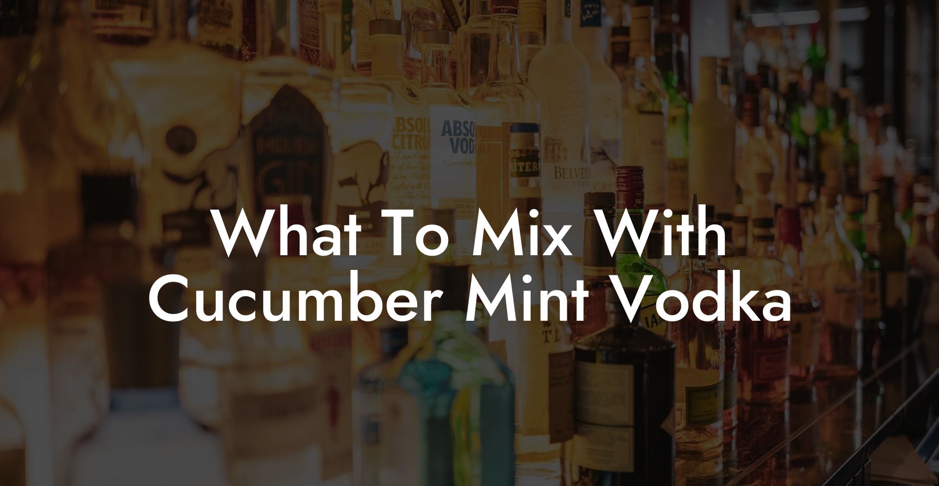 What To Mix With Cucumber Mint Vodka