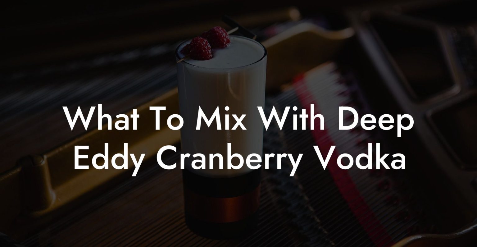 What To Mix With Deep Eddy Cranberry Vodka Vodka Doctors