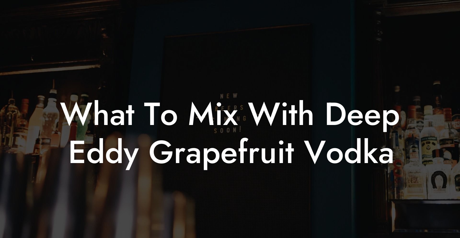 What To Mix With Deep Eddy Grapefruit Vodka
