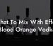 What To Mix With Effen Blood Orange Vodka
