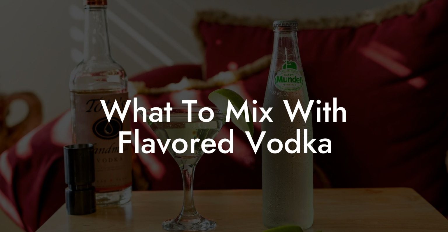 What To Mix With Flavored Vodka Vodka Doctors