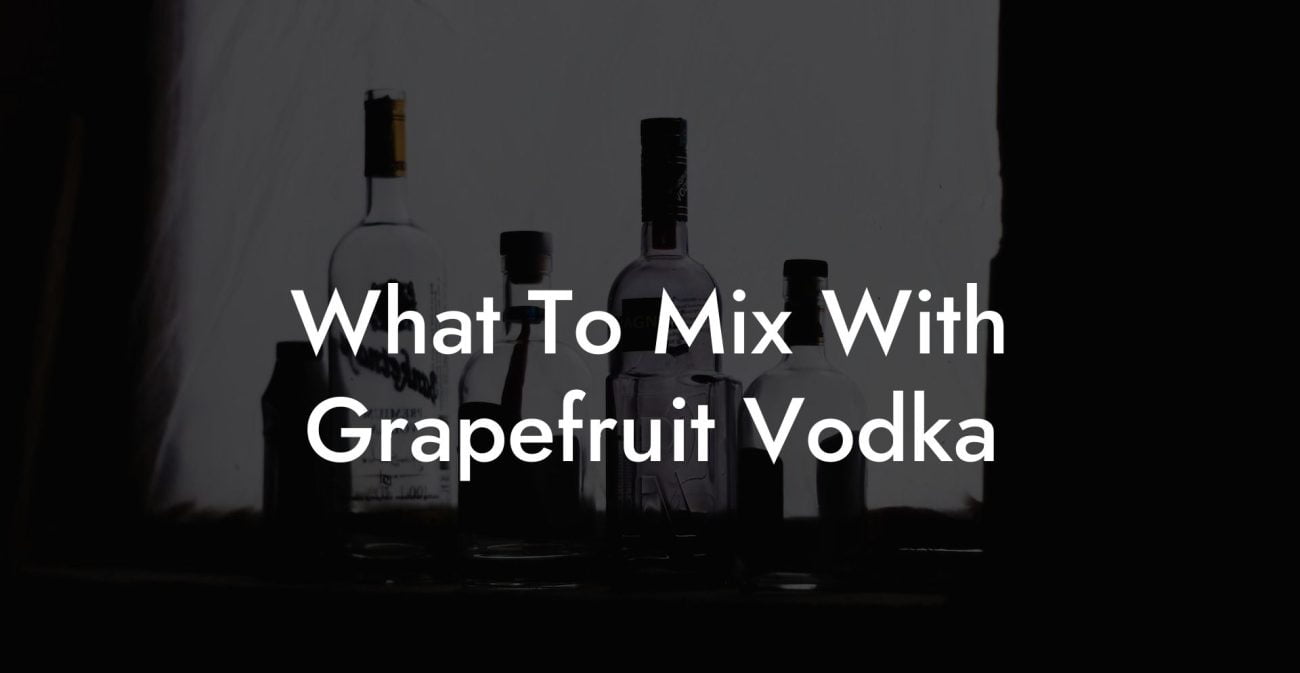 What To Mix With Grapefruit Vodka