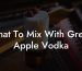 What To Mix With Green Apple Vodka