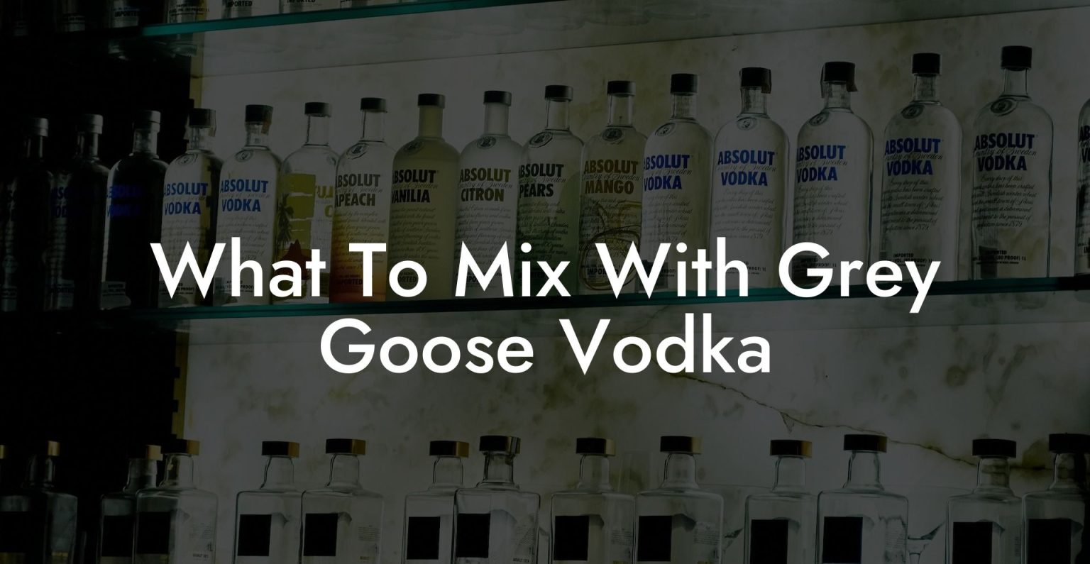 What To Mix With Grey Goose Vodka Vodka Doctors