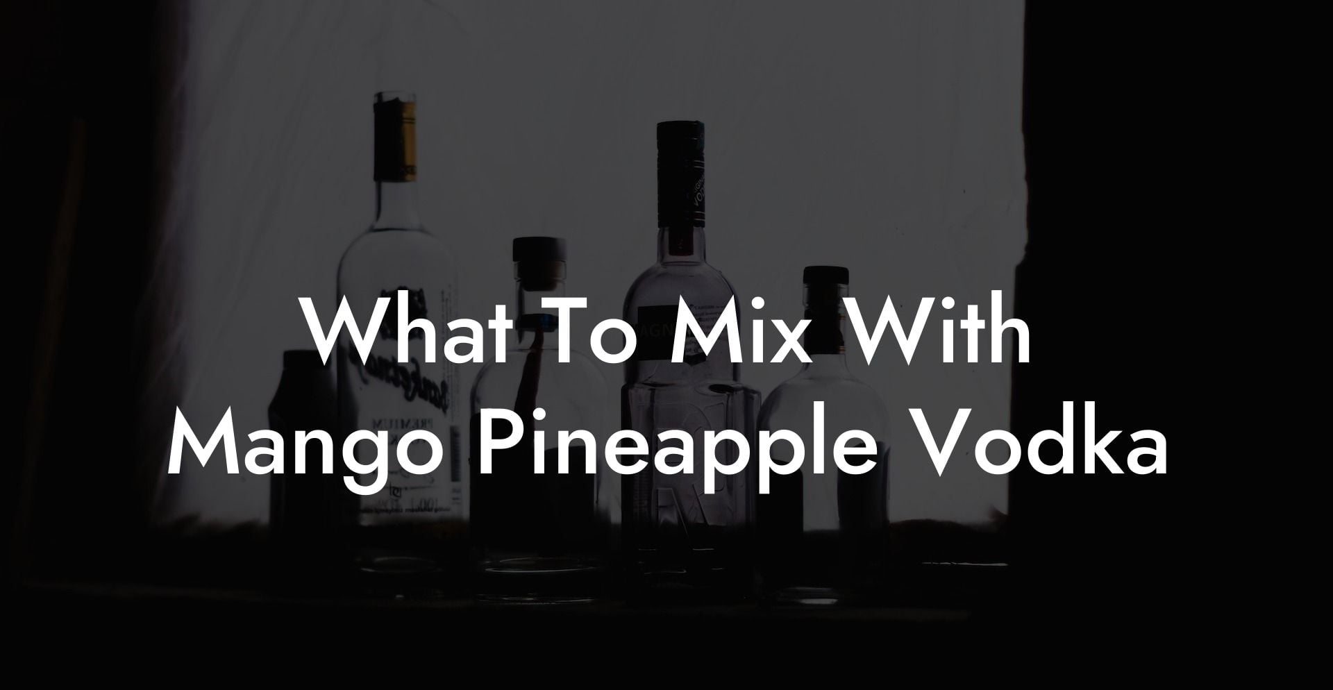 What To Mix With Mango Pineapple Vodka