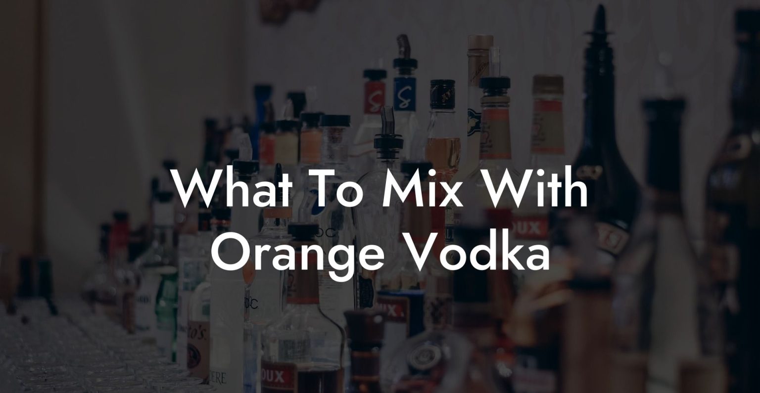 What To Mix With Orange Vodka Vodka Doctors