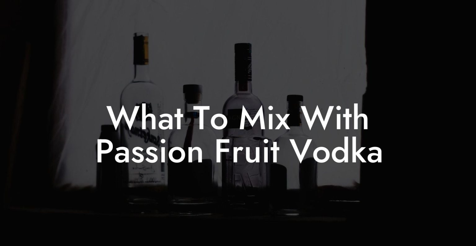 What To Mix With Passion Fruit Vodka Vodka Doctors