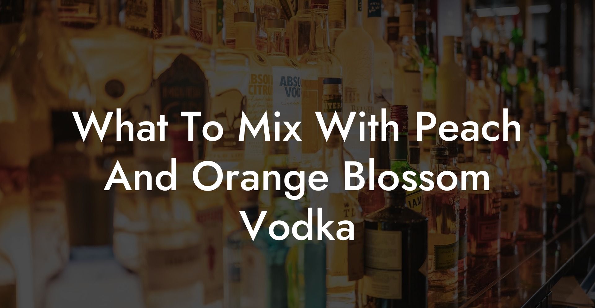 What To Mix With Peach And Orange Blossom Vodka