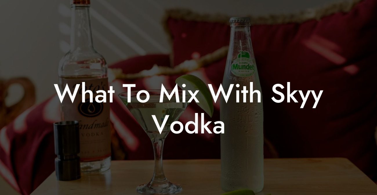 What To Mix With Skyy Vodka