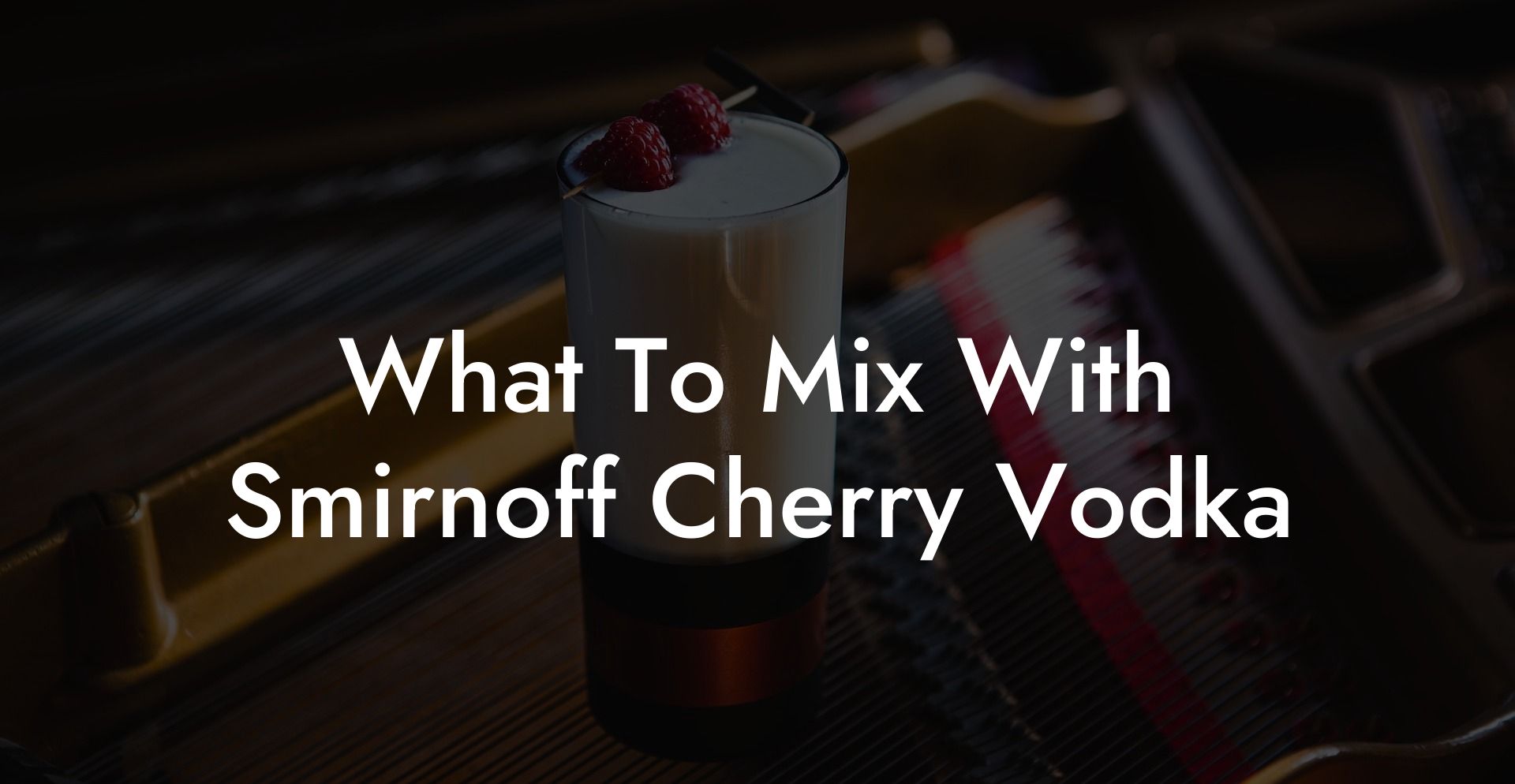 What To Mix With Smirnoff Cherry Vodka