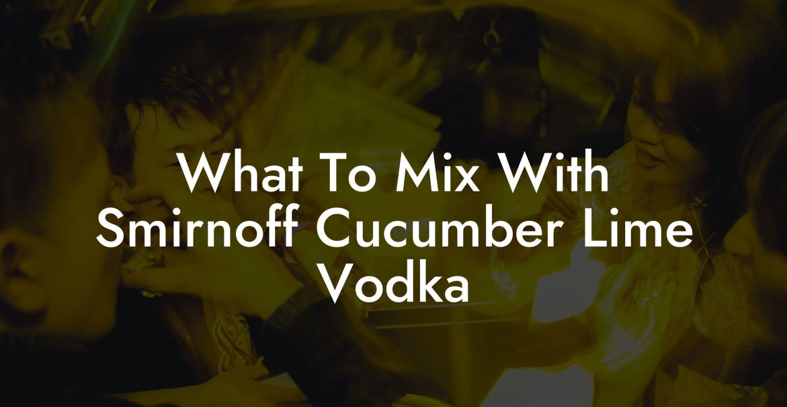What To Mix With Smirnoff Cucumber Lime Vodka Vodka Doctors
