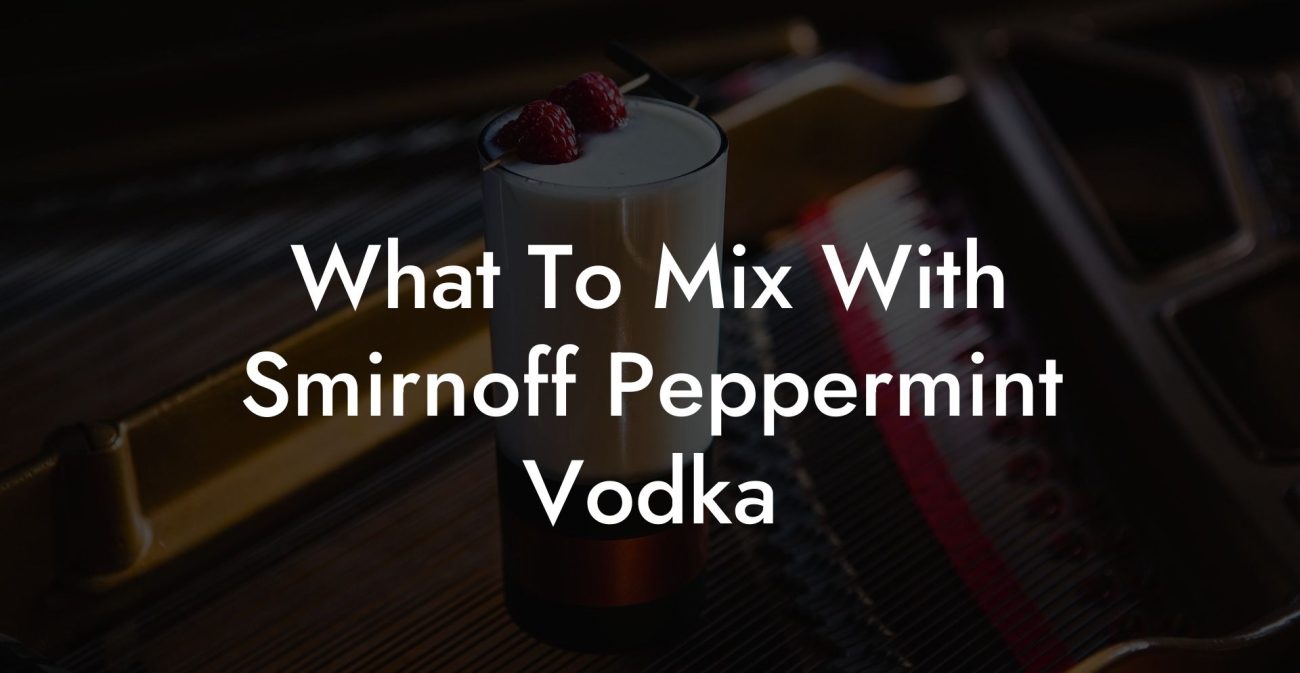 What To Mix With Smirnoff Peppermint Vodka