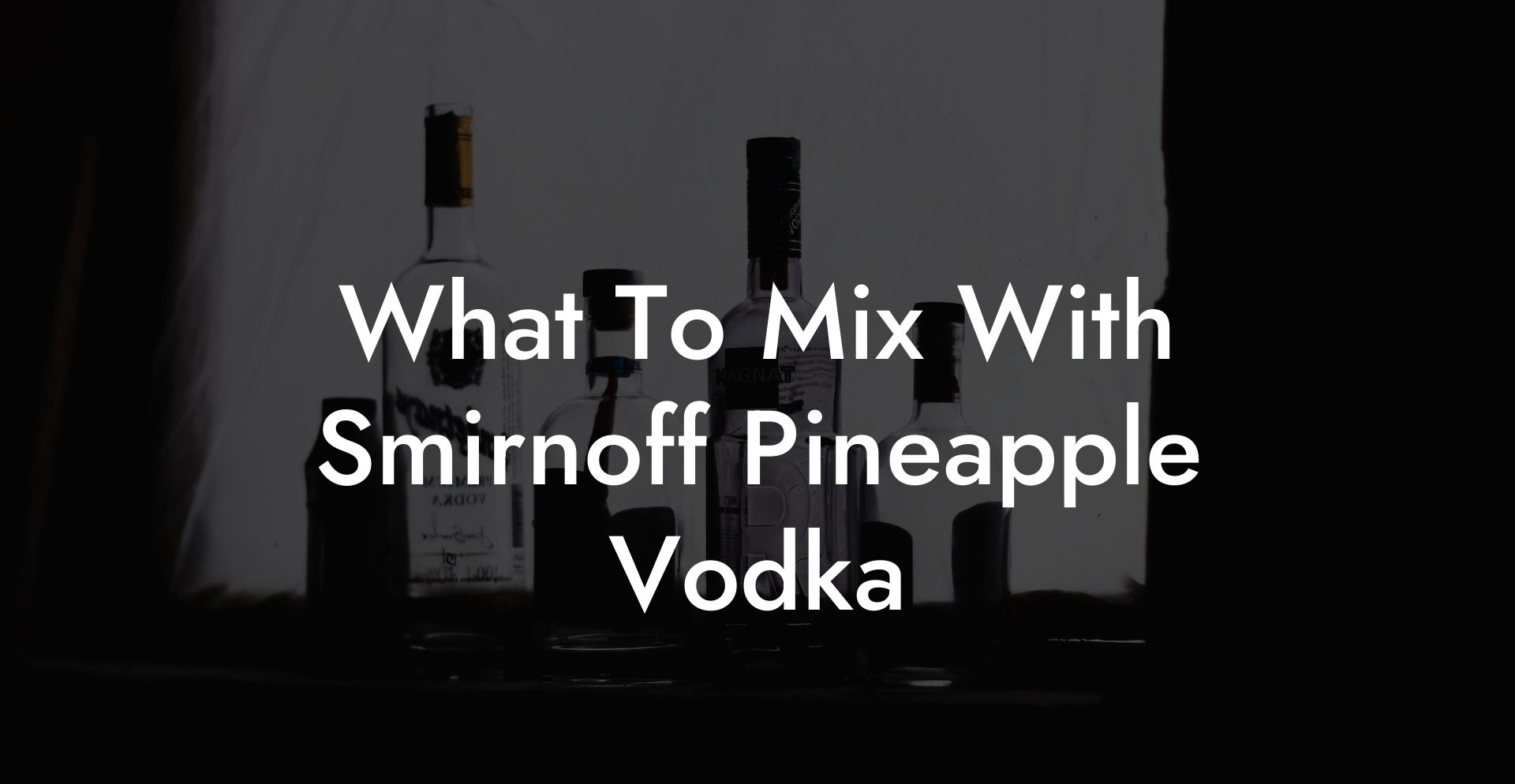 What To Mix With Smirnoff Pineapple Vodka