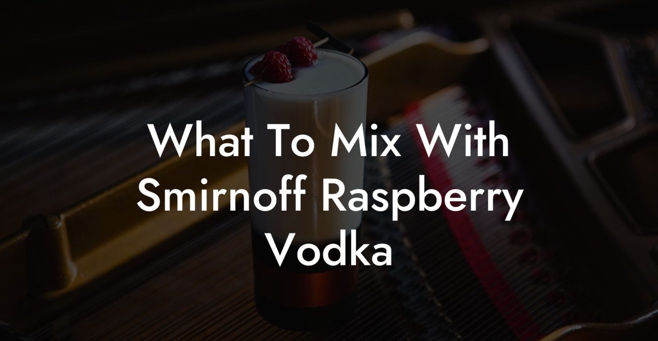 What To Mix With Smirnoff Raspberry Vodka