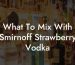What To Mix With Smirnoff Strawberry Vodka