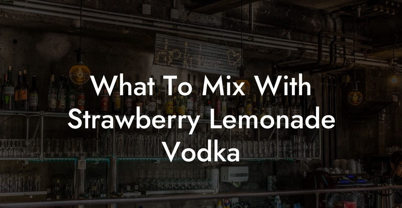 What To Mix With Strawberry Lemonade Vodka Vodka Doctors