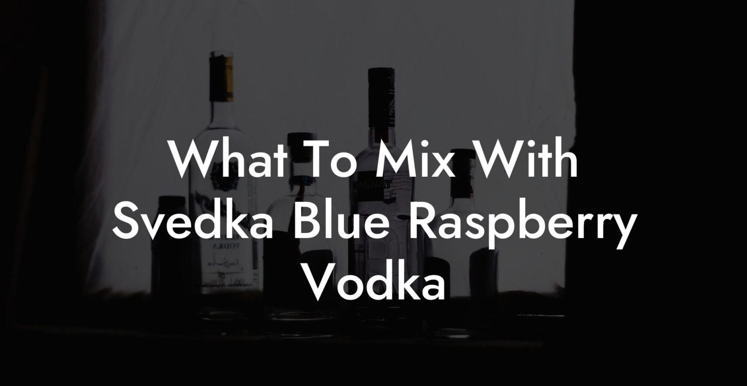 What To Mix With Svedka Blue Raspberry Vodka Vodka Doctors