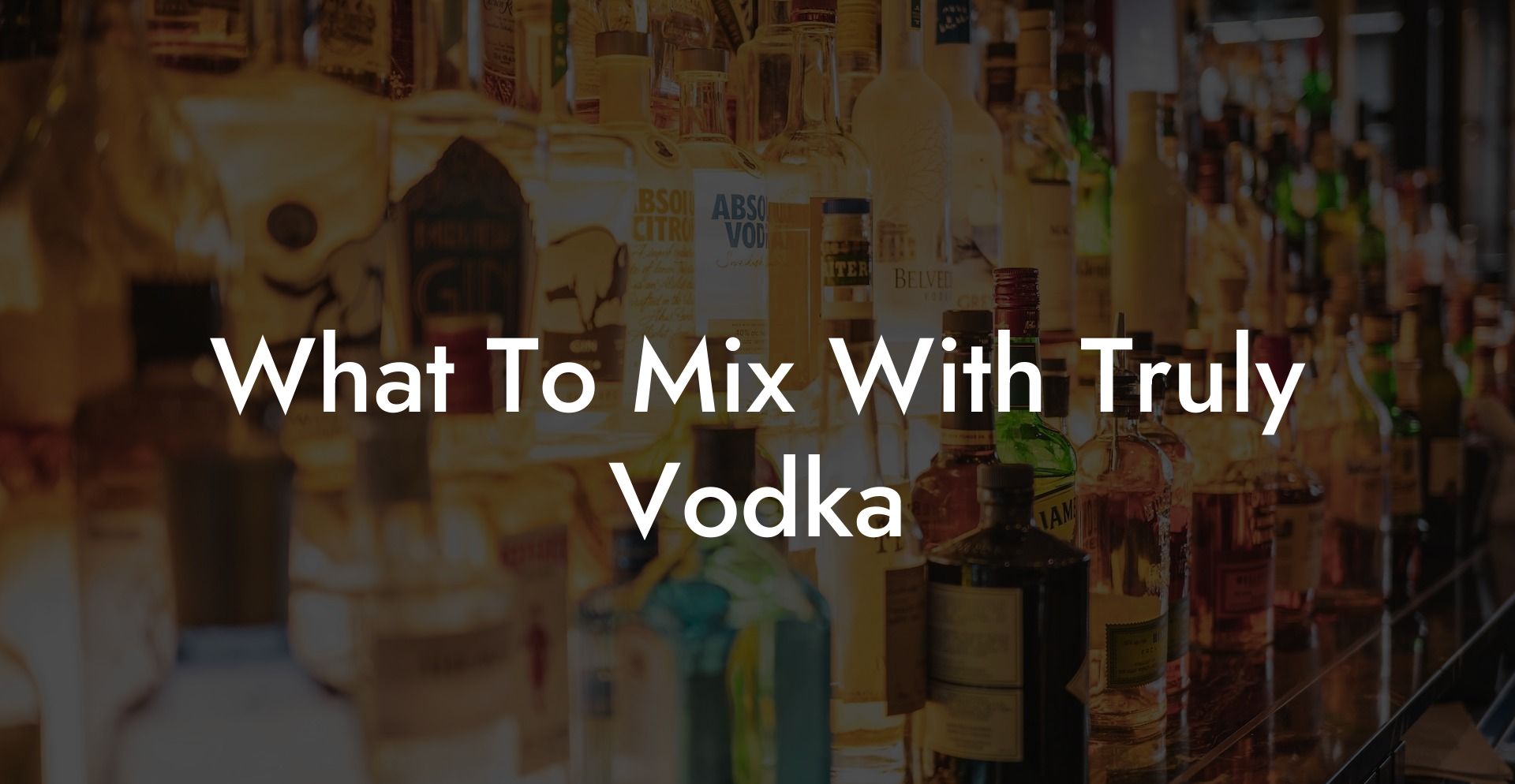 What To Mix With Truly Vodka