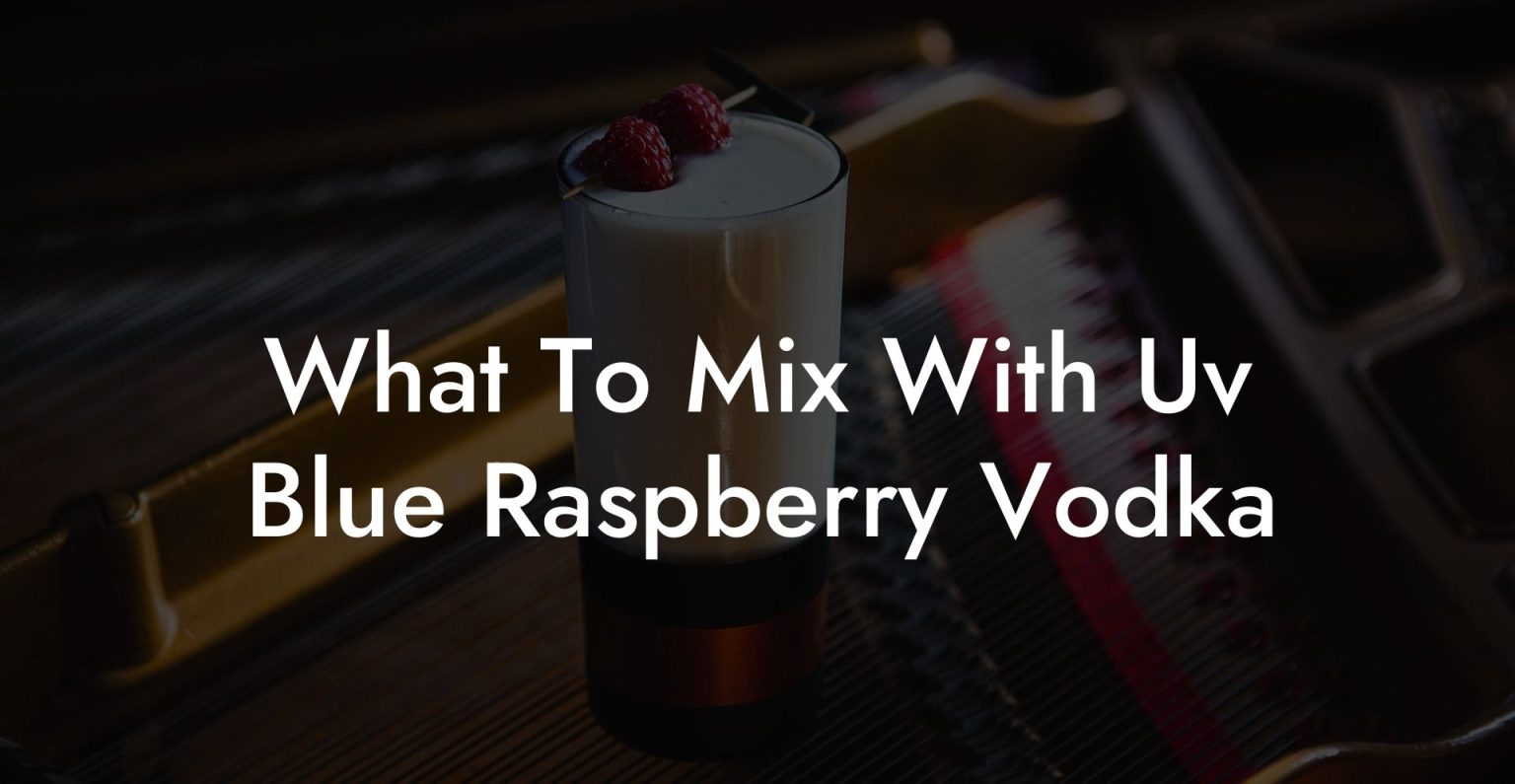 What To Mix With Uv Blue Raspberry Vodka Vodka Doctors