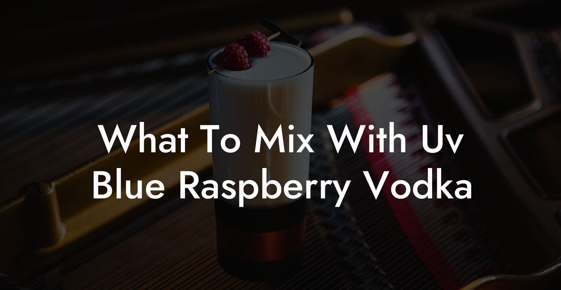 What To Mix With Uv Blue Raspberry Vodka