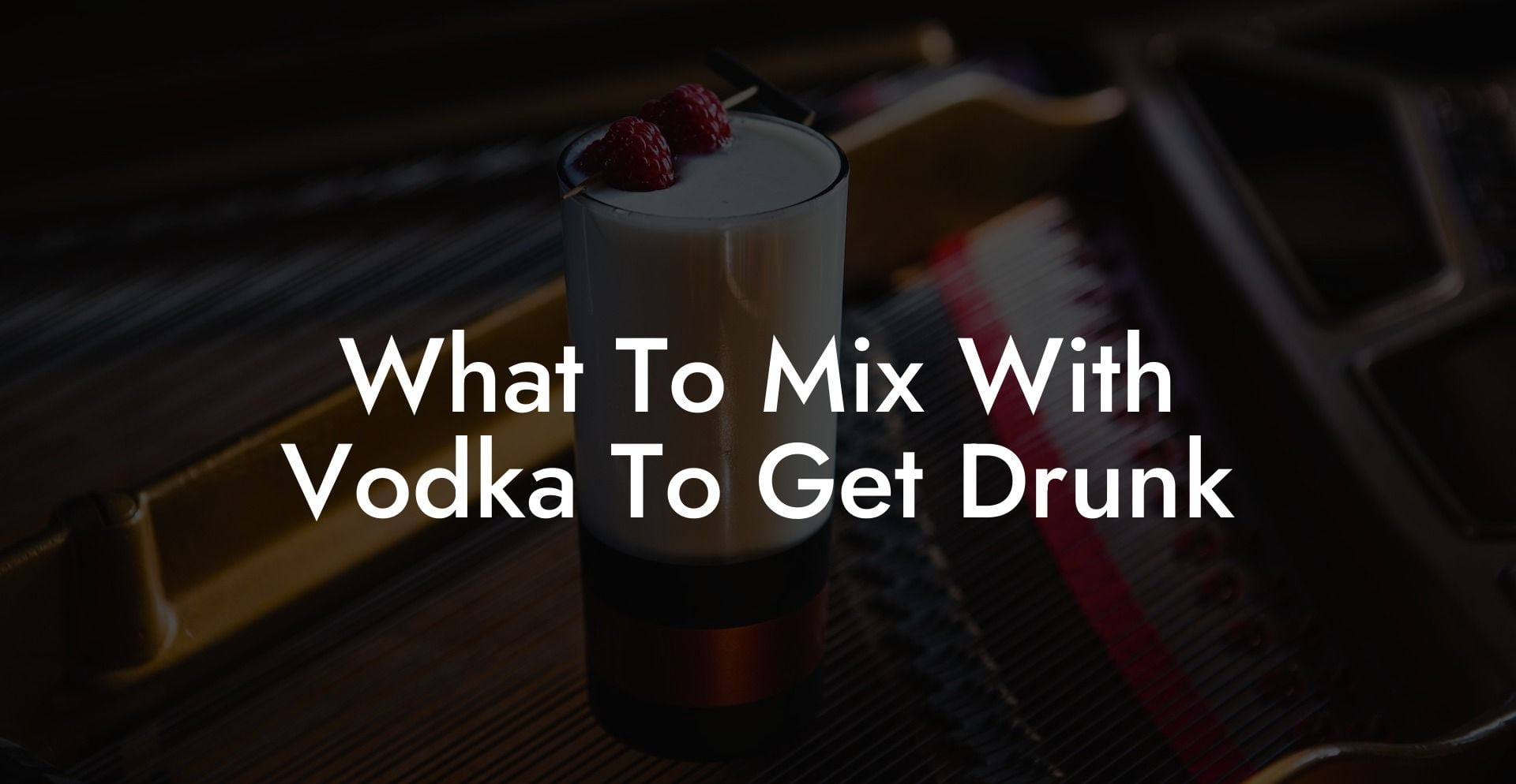 What To Mix With Vodka To Get Drunk