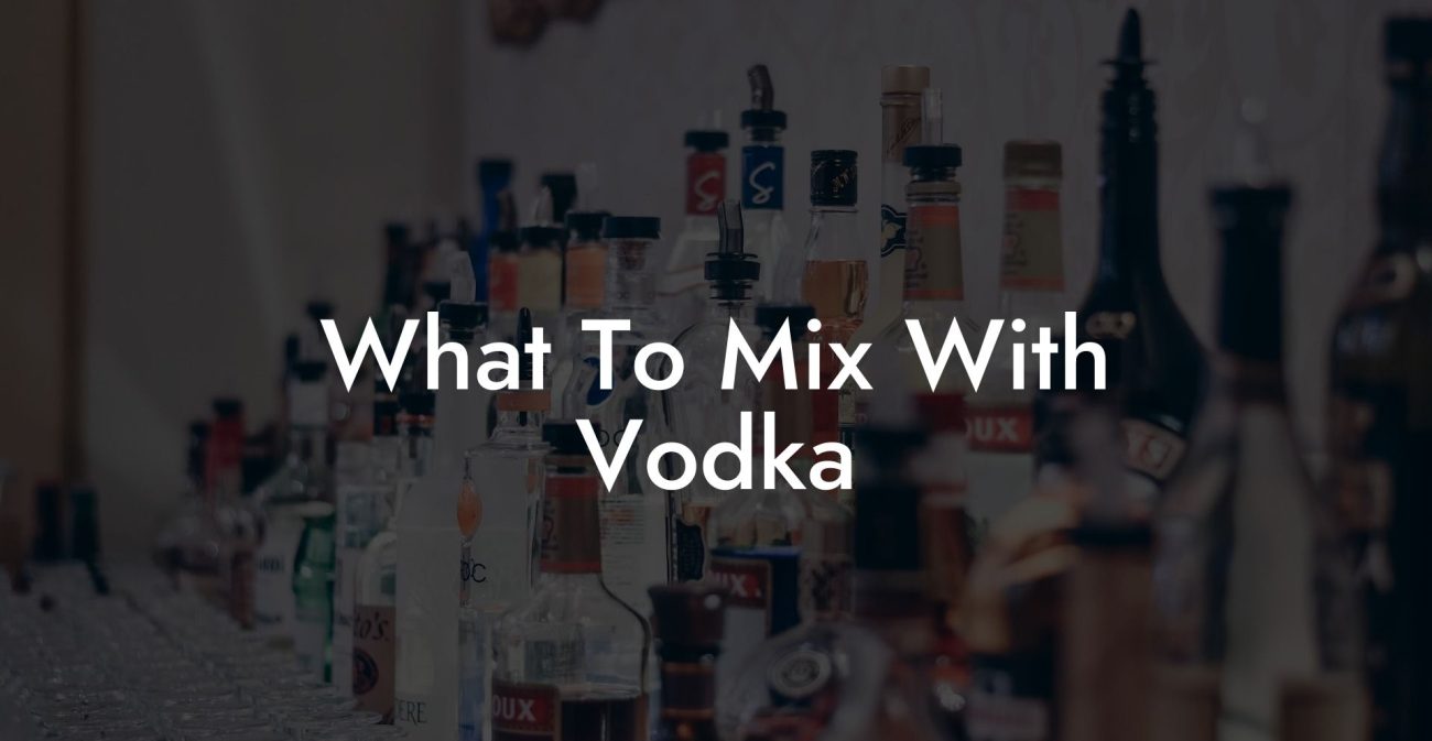 What To Mix With Vodka