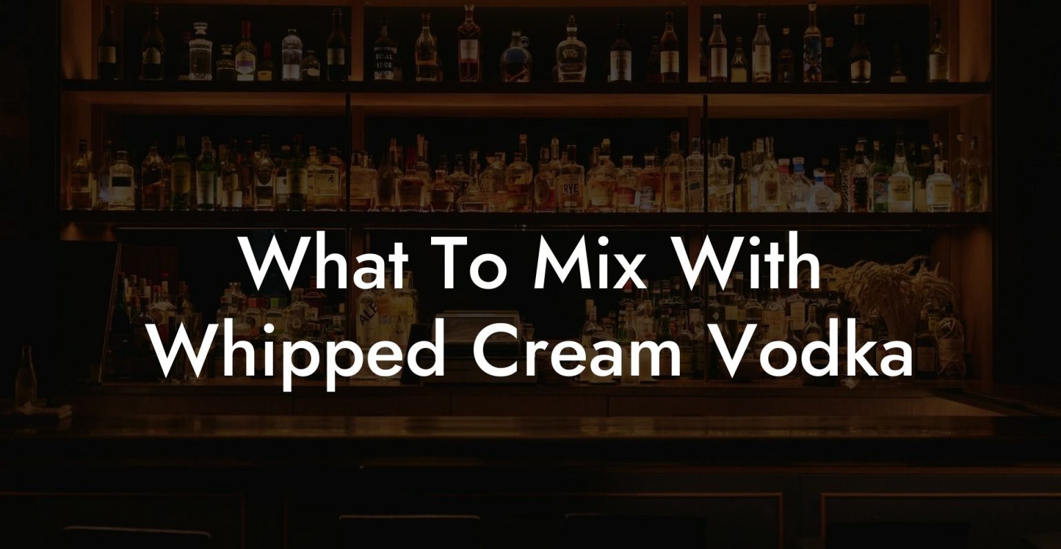 What To Mix With Whipped Cream Vodka Vodka Doctors