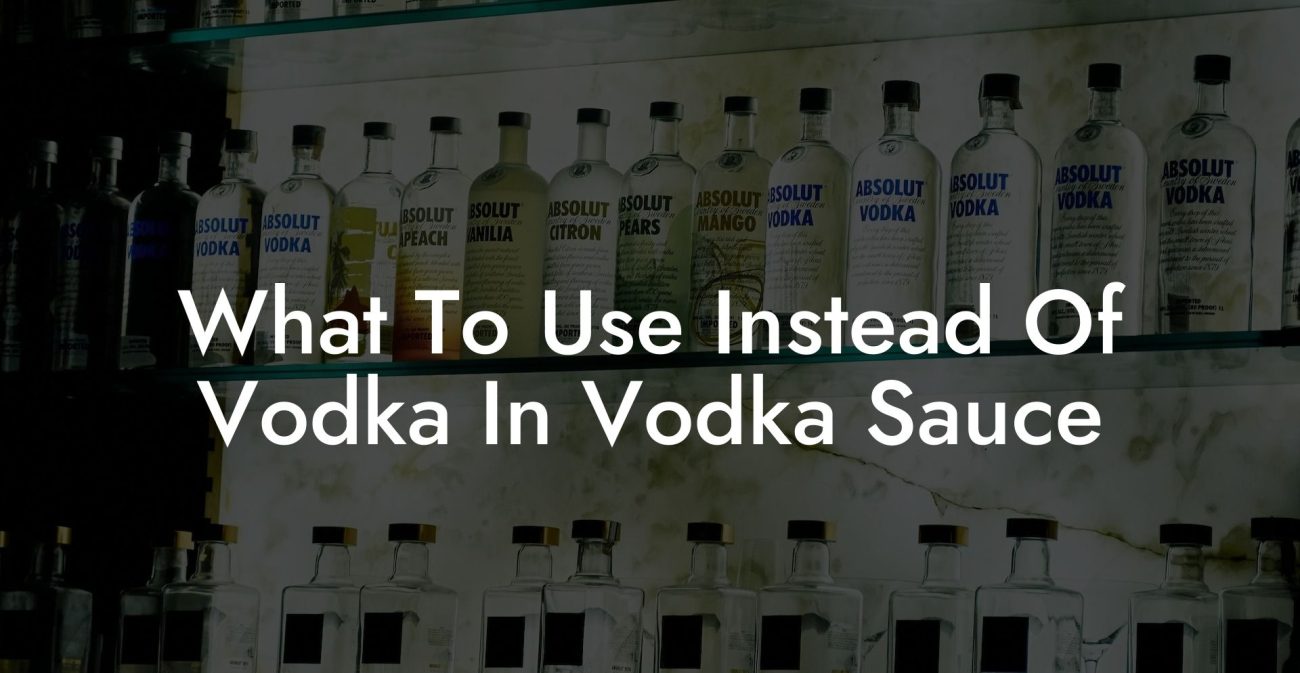 What To Use Instead Of Vodka In Vodka Sauce