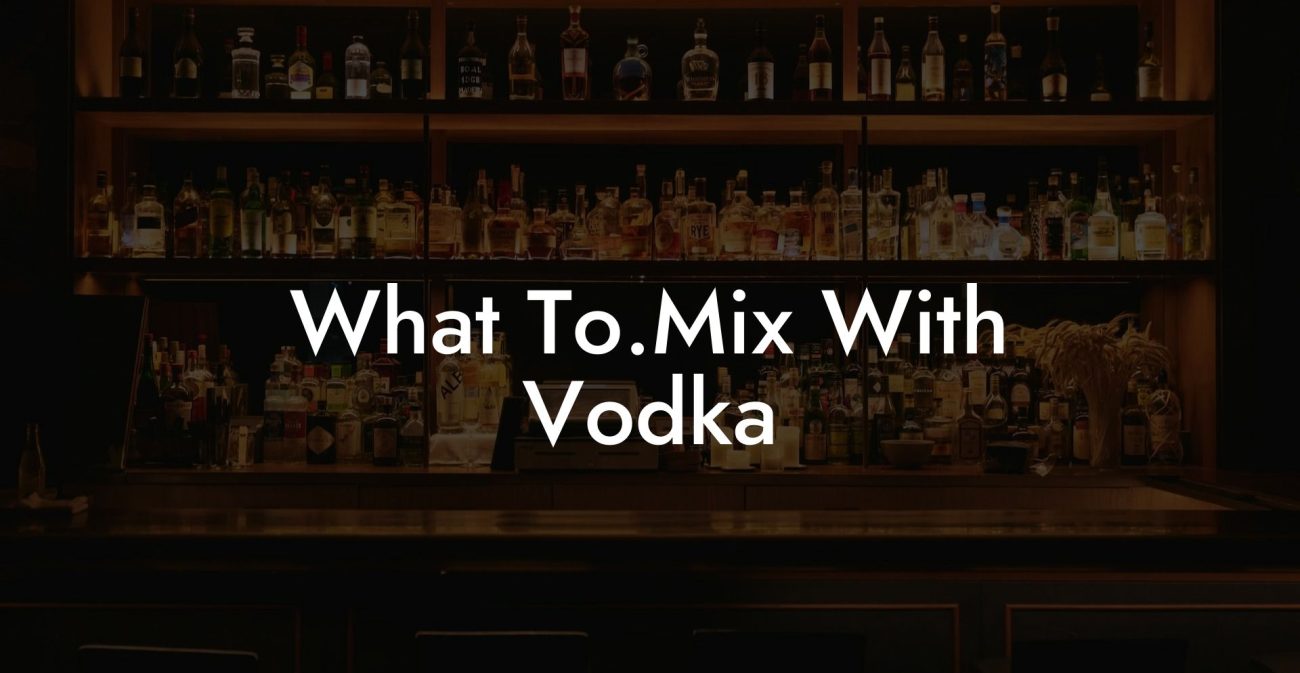 What To.Mix With Vodka