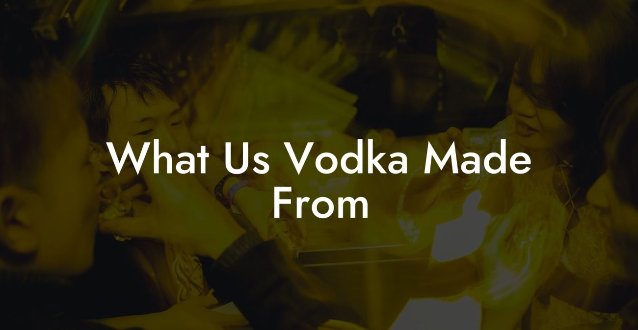 What Us Vodka Made From