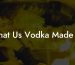 What Us Vodka Made Of